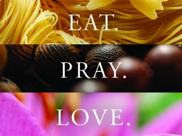 Eat. Pray. Love.